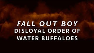 Fall Out Boy - Disloyal Order of Water Buffaloes [LYRICS]