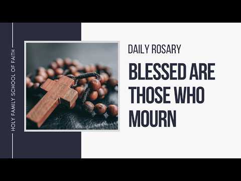 [Daily Rosary Meditations] Blessed Are Those Who Mourn