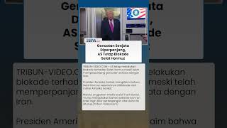 Donald Trump Blokade Selat Hormuz meski Gencatan Senjata Diperpanjang dengan Iran