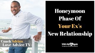 Honeymoon Phase | Why Not To Worry Over Your Ex’s New Relationship