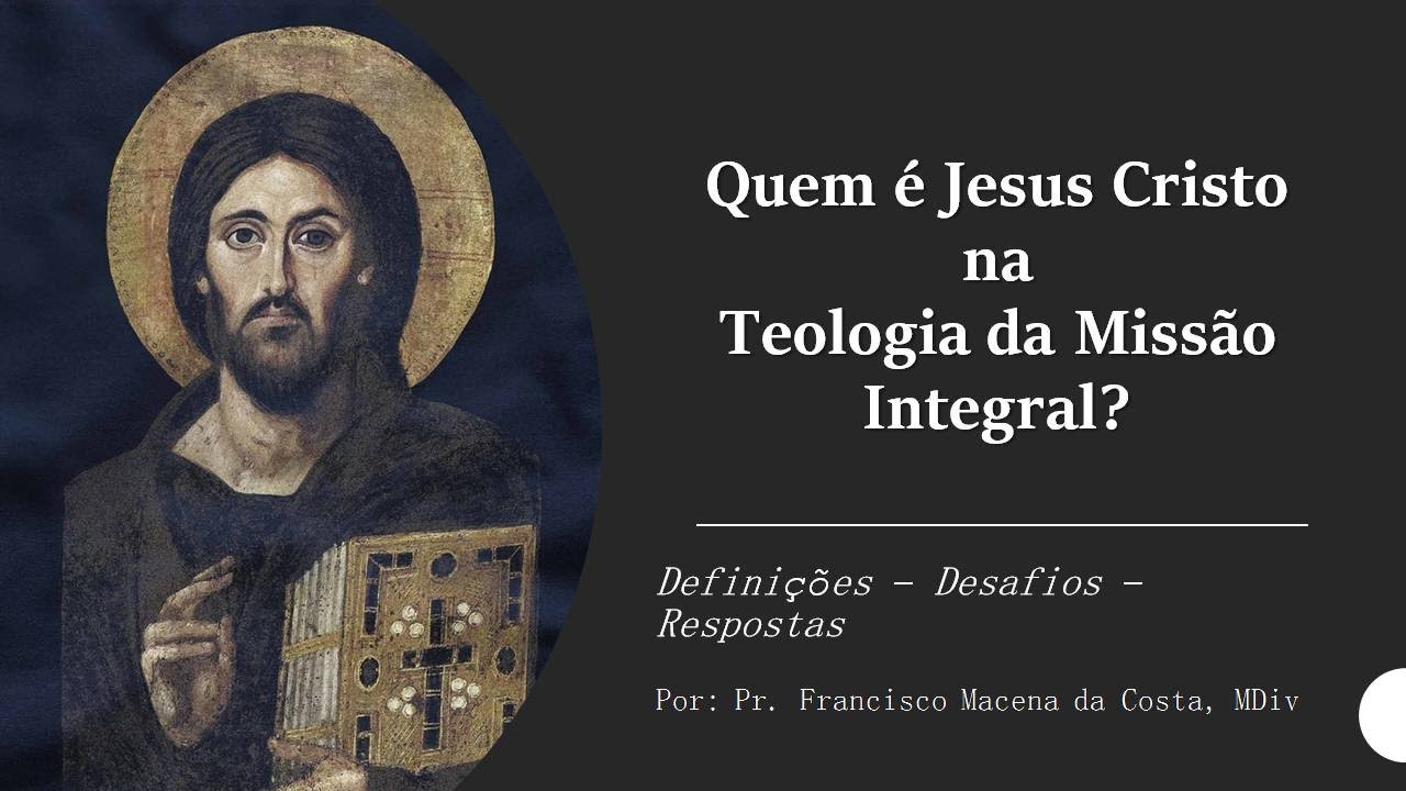 Quem é Jesus Cristo na Teologia da Missão Integral? - Pr. Francisco Macena