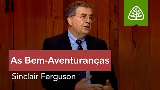 As Bem-Aventuranças | Sermão do Monte com Sinclair Ferguson (Dublado)