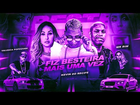 🔵🔴 BREGÃ FUNK KEVIN DO RECIFE, MC MR BIM E VALESCA POPOZUDA - FIZ BESTEIRA MAIS UMA VEZ - BREGA FUNK