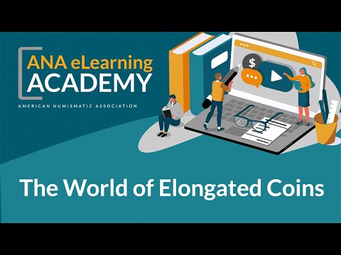 ANA eLearning Academy - The World of Elongated Coins