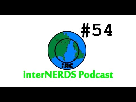 The InterNERDS Podcast Episode 54!
