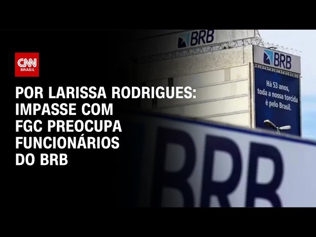 Funcionários do BRB temem impasse com FGC por empréstimo bilionário | CNN 360°
