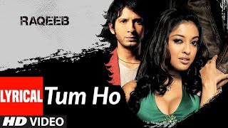Lyrical: Tum Ho | RAQEEB | Tulsi Kumar,Zubeen |Jimmy Shergill,Sharman Joshi,Rahul Khanna,Tanushree D - Download this Video in MP3, M4A, WEBM, MP4, 3GP