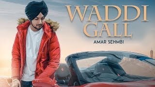 Waddi Gall - Amar Sehmbi | Mix Singh | New Punjabi Song | Latest Punjabi Songs 2019 | Gabruu