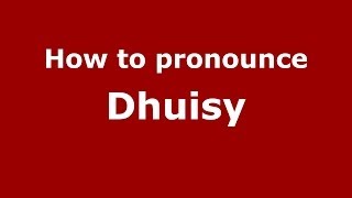 How to pronounce Dhuisy