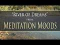 "River of Dreams" from MEDITATION MOODS by Dean & Dudley Evenson