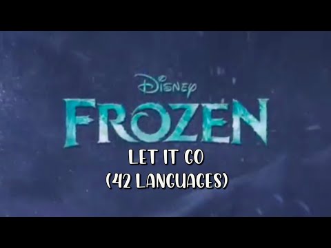 Let it Go ~ (FROZEN) 42 Languages