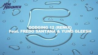 Dodging 12 (Remix) Feat. Fredo Santana & Yung Gleesh