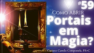 #59 Abrir Portais em Magia - por Caciano Camilo Compostela