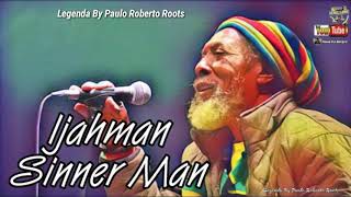 IJAHMAN - SINNER MAN LEGENDA BY PAULO ROBERTO ROOTS