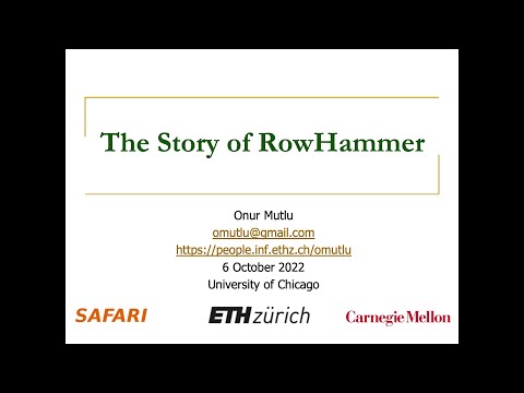 The Story of RowHammer - Talk at University of Chicago: Prof. Onur Mutlu (06.10.2022)