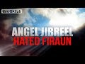 Angel Jibreel Hated Firaun For This