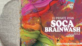 Private Ryan -- Soca Brainwash 2012 (Welcome to Trinidad Pre Carnival Edition) [SOCA 2012 MIX]