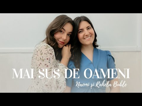 Buble Naomi & Rahela - Mai sus de oameni | Official