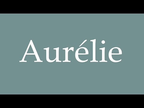 How to Pronounce ''Aurélie'' Correctly in French