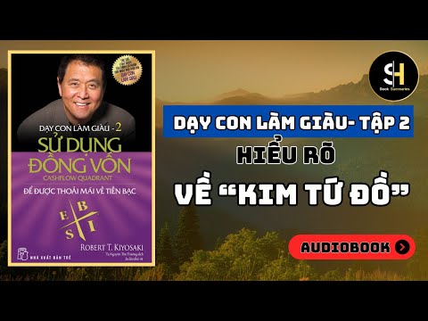 DẠY CON LÀM GIÀU- TẬP 2. Kim Tứ Đồ và Cách Sử Dụng Đồng Vốn Hiệu Quả| Tóm Tắt Sách.