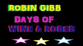 ROBIN GIBB ~ DAYS OF WINE &amp; ROSES ~