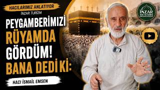Peygamberimizi Rüyamda Gördüm! Bana Dedi ki: | Hacılarımız Anlatıyor