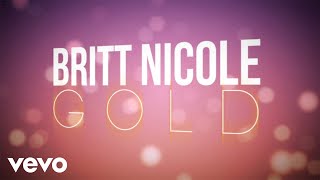 Britt Nicole - Gold (Lyrics)