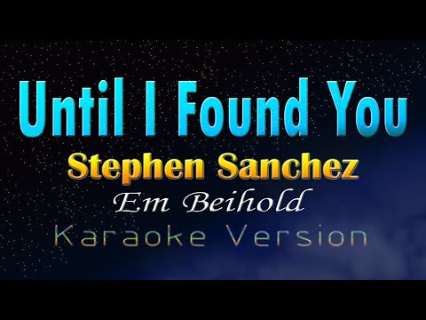 UNTIL I FOUND YOU - Stephen Sanchez & Em Beihold (Karaoke Version)