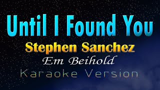 UNTIL I FOUND YOU - Stephen Sanchez &amp; Em Beihold (Karaoke Version)