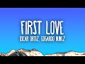 Oscar Ortiz x Edgardo Nuñez - FIRST LOVE