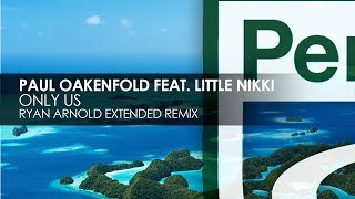 Paul Oakenfold featuring Little Nikki - Only Us (Ryan Arnold Extended Remix)