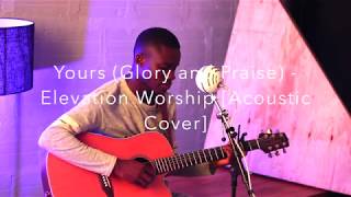 Elevation Worship - Yours (Glory and Praise) [Acoustic Worship Cover]