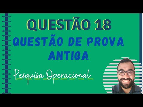 Questão 18 Pesquisa Operacional – Questão de Prova Antiga