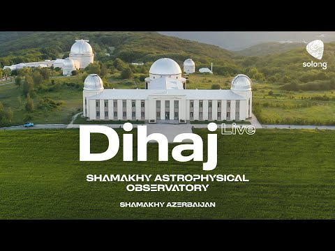 Dihaj Live at Shamakhi Astrophysical Observatory