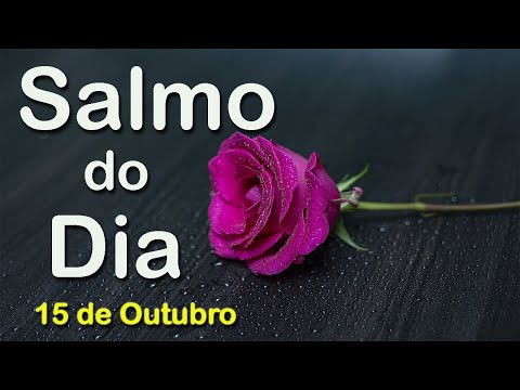 Salmo do Dia 15 de Outubro de 2021 | Salmo de Hoje (versículos)