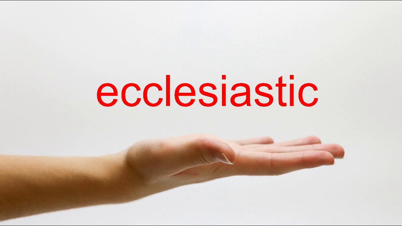How to Pronounce ecclesiastic - American English