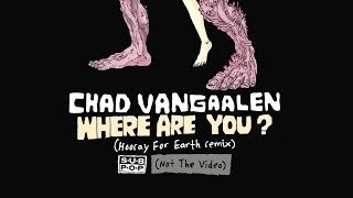 Chad VanGaalen - Where Are You (Hooray for Earth Remix)