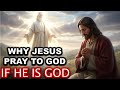 Why Did Jesus Pray To God If He Is God Bible Mystery Explained