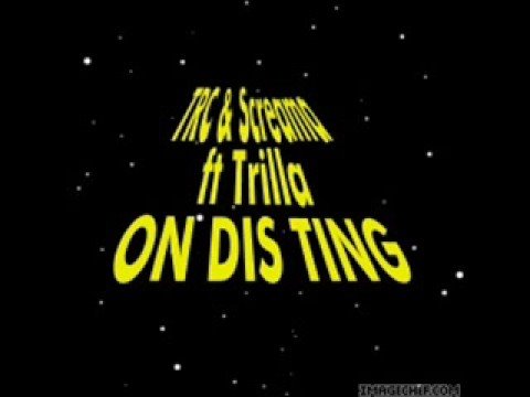 TRC &Screama ft Trilla ON DIS TING