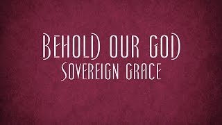 Behold Our God - Sovereign Grace