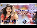 Dil Deewana Kehta Hai Ki Pyaar Kar Dj Mix By Mahakaal Brothers