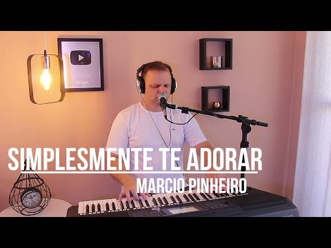 SIMPLESMENTE TE ADORAR - Pr. MARCIO PINHEIRO (Cover) Eyshila