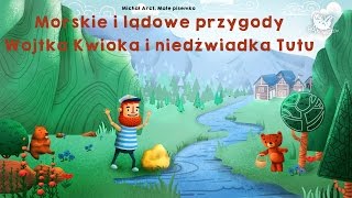MORSKIE I LĄDOWE PRZYGODY WOJTKA KWIOKA I NIEDŹWIADKA TUTU - cała bajka - Bajkowisko.pl (audiobook)