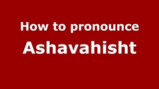 How to pronounce Ashavahisht