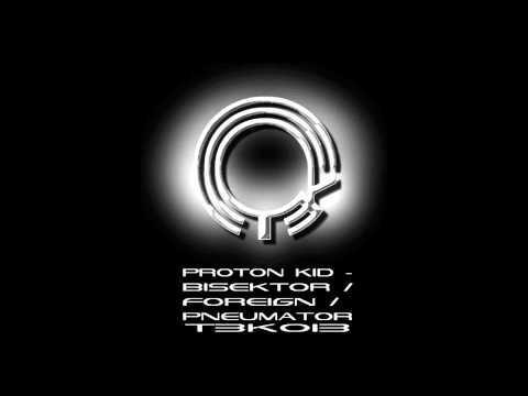 T3K013: Proton Kid - ''Bisektor''
