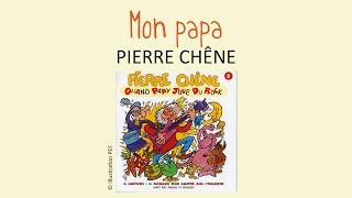 Pierre Chêne - Mon papa - chanson pour enfants