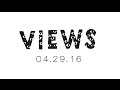 VIEWS 04 29 16