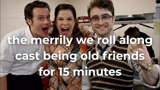 the merrily we roll along cast being old friends for 15 minutes