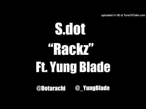 S.dot-Rackz Ft.Yung Blade