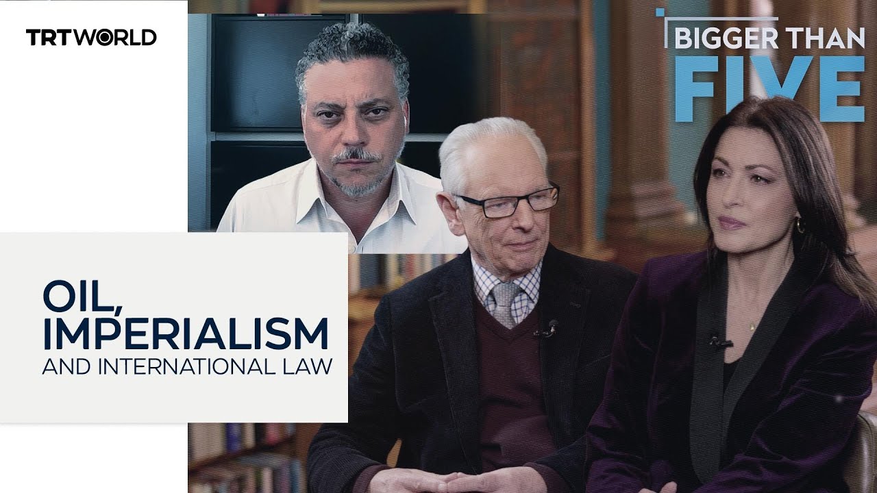 Oil, imperialism and international law | Bigger Than Five